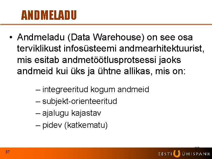 ANDMELADU • Andmeladu (Data Warehouse) on see osa terviklikust infosüsteemi andmearhitektuurist, mis esitab andmetöötlusprotsessi
