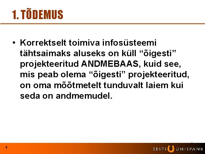 1. TÕDEMUS • Korrektselt toimiva infosüsteemi tähtsaimaks aluseks on küll “õigesti” projekteeritud ANDMEBAAS, kuid