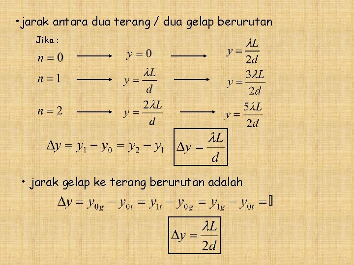  • jarak antara dua terang / dua gelap berurutan Jika : • jarak