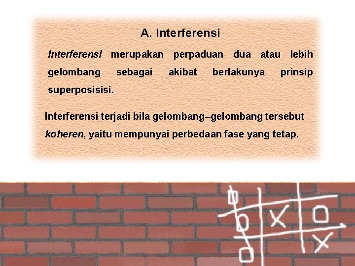 A. Interferensi merupakan perpaduan dua atau lebih gelombang sebagai akibat berlakunya prinsip superposisisi. Interferensi
