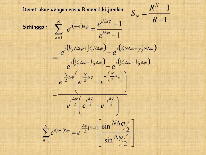Deret ukur dengan rasio R memiliki jumlah Sehingga : 