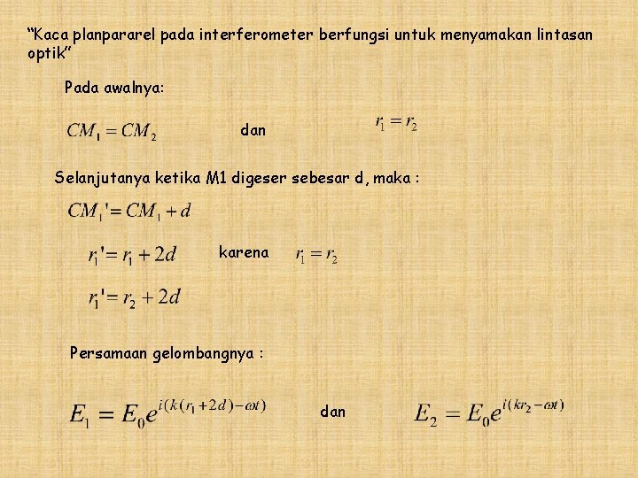 “Kaca planpararel pada interferometer berfungsi untuk menyamakan lintasan optik” Pada awalnya: dan Selanjutanya ketika