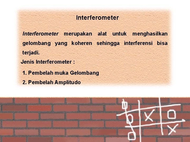 Interferometer merupakan alat untuk menghasilkan gelombang yang koheren sehingga interferensi bisa terjadi. Jenis Interferometer