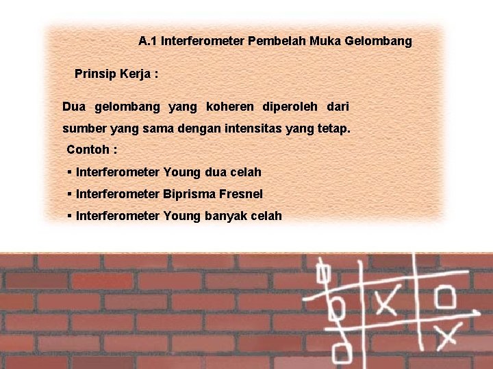 A. 1 Interferometer Pembelah Muka Gelombang Prinsip Kerja : Dua gelombang yang koheren diperoleh