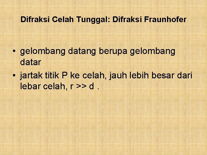 Difraksi Celah Tunggal: Difraksi Fraunhofer • gelombang datang berupa gelombang datar • jartak titik
