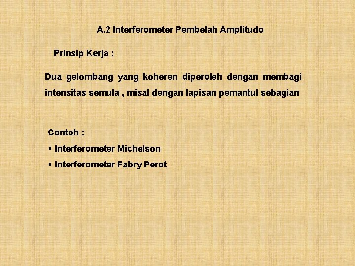A. 2 Interferometer Pembelah Amplitudo Prinsip Kerja : Dua gelombang yang koheren diperoleh dengan