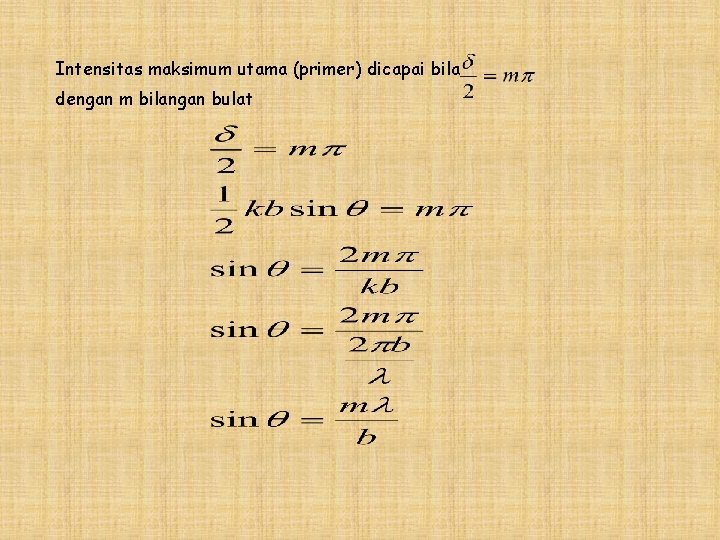 Intensitas maksimum utama (primer) dicapai bila dengan m bilangan bulat 