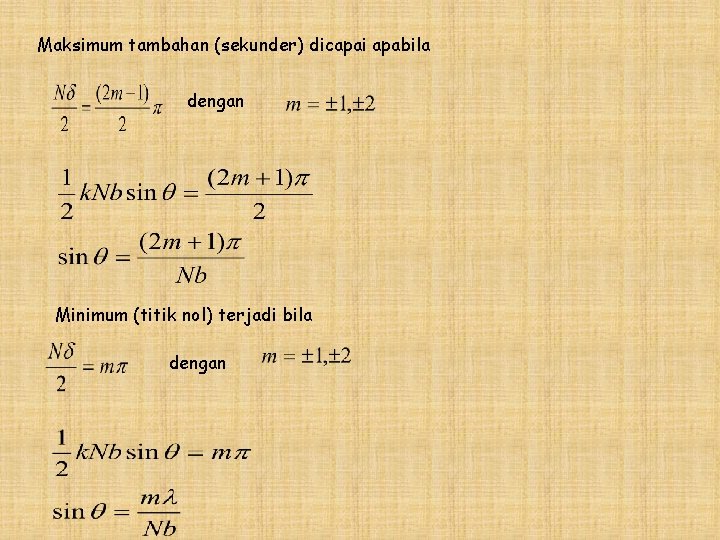 Maksimum tambahan (sekunder) dicapai apabila dengan Minimum (titik nol) terjadi bila dengan 