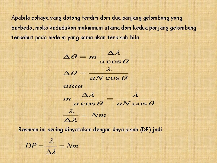 Apabila cahaya yang datang terdiri dari dua panjang gelombang yang berbeda, maka kedudukan maksimum