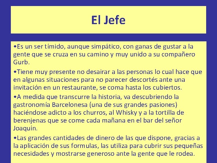El Jefe • Es un ser tímido, aunque simpático, con ganas de gustar a