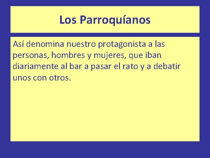 Los Parroquíanos Así denomina nuestro protagonista a las personas, hombres y mujeres, que iban