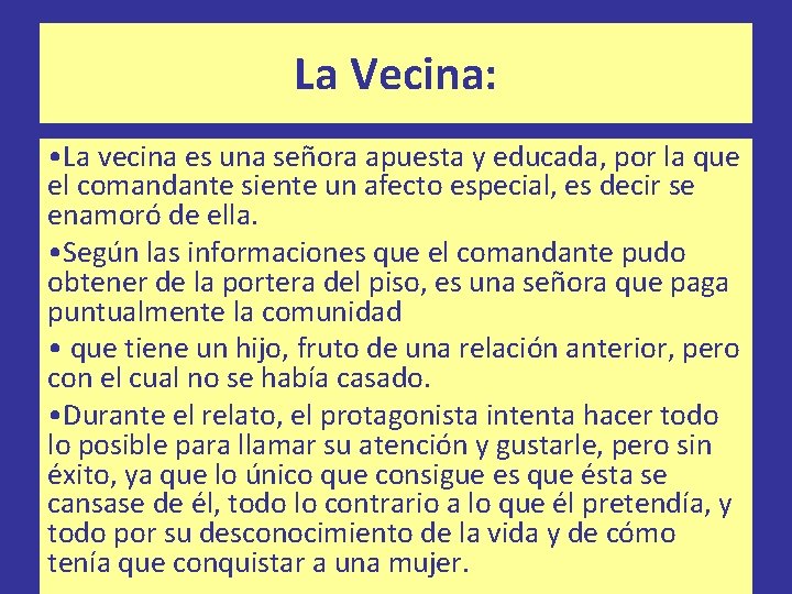 La Vecina: • La vecina es una señora apuesta y educada, por la que