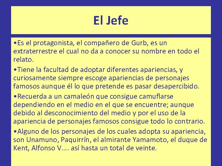 El Jefe • Es el protagonista, el compañero de Gurb, es un extraterrestre el