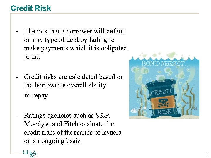 Credit Risk • The risk that a borrower will default on any type of