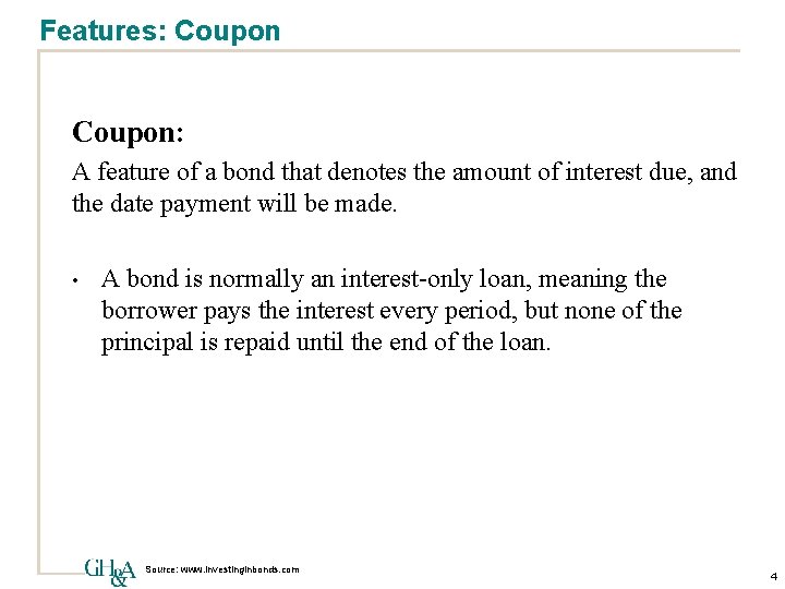 Features: Coupon: A feature of a bond that denotes the amount of interest due,