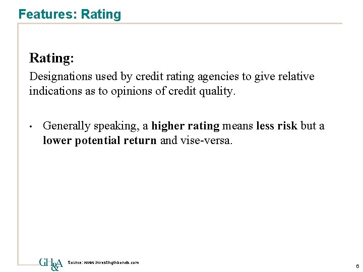 Features: Rating: Designations used by credit rating agencies to give relative indications as to