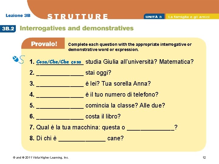 Complete each question with the appropriate interrogative or demonstrative word or expression. Cosa/Che cosa