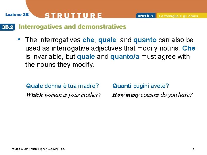  • The interrogatives che, quale, and quanto can also be used as interrogative