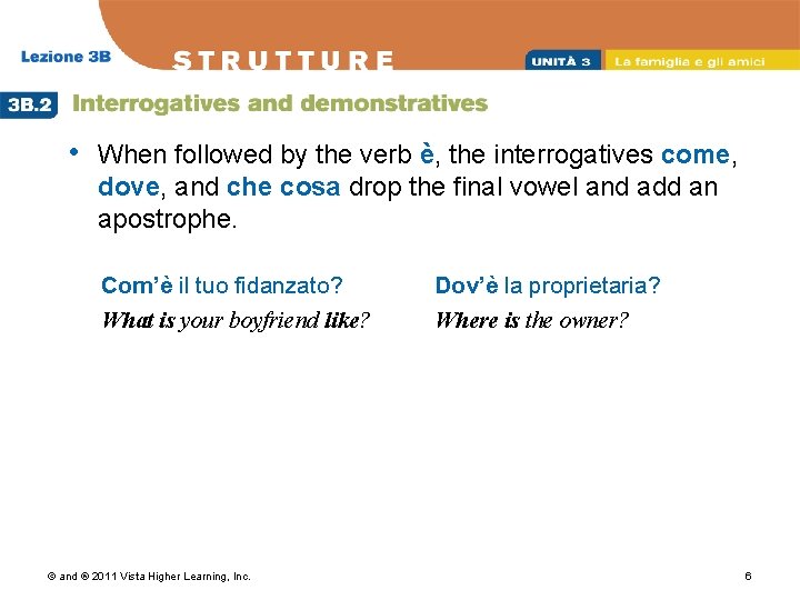  • When followed by the verb è, the interrogatives come, dove, and che