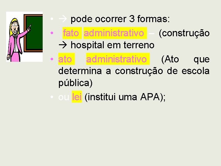  • pode ocorrer 3 formas: • fato administrativo – (construção hospital em terreno