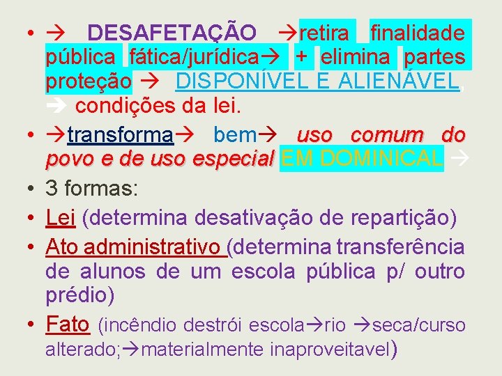  • DESAFETAÇÃO retira finalidade pública fática/jurídica + elimina partes proteção DISPONÍVEL E ALIENÁVEL,