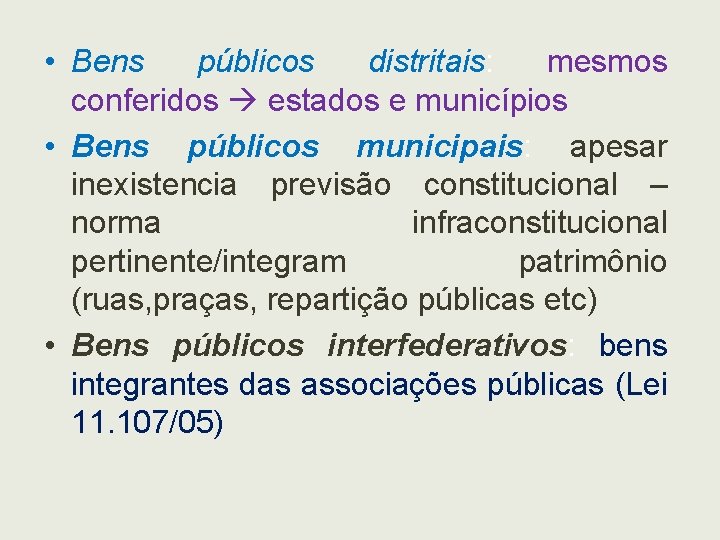  • Bens públicos distritais: mesmos conferidos estados e municípios • Bens públicos municipais: