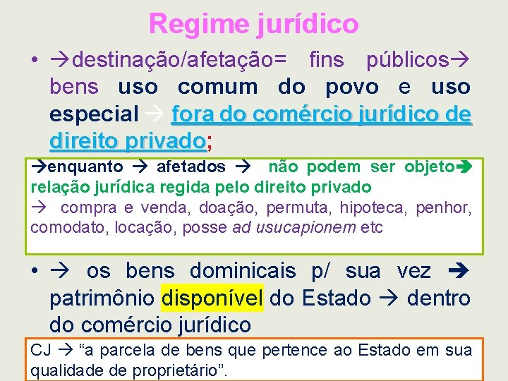 Regime jurídico • destinação/afetação= fins públicos bens uso comum do povo e uso especial