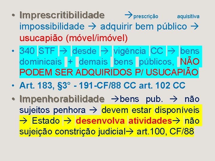  • Imprescritibilidade prescrição aquisitiva Imprescritibilidade impossibilidade adquirir bem público usucapião (móvel/imóvel) • 340