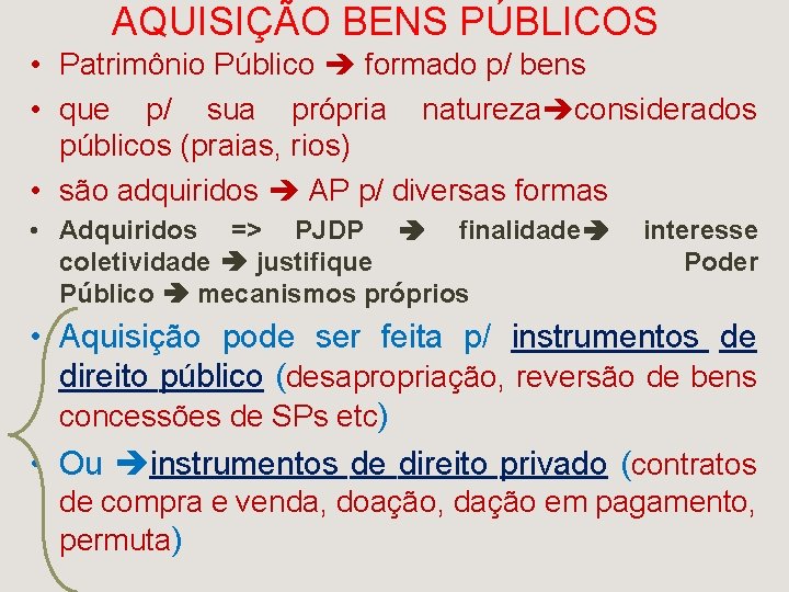 AQUISIÇÃO BENS PÚBLICOS • Patrimônio Público formado p/ bens • que p/ sua própria