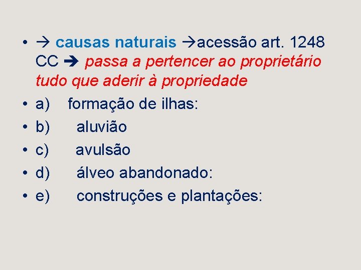  • causas naturais acessão art. 1248 CC passa a pertencer ao proprietário tudo