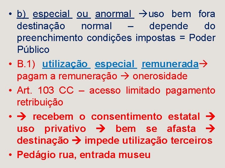  • b) especial ou anormal uso bem fora destinação normal – depende do