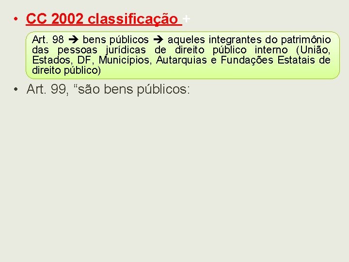  • CC 2002 classificação + Art. 98 bens públicos aqueles integrantes do patrimônio