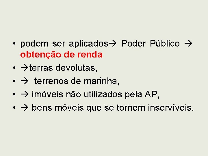  • podem ser aplicados Poder Público obtenção de renda • terras devolutas, •