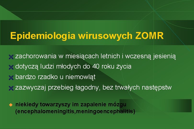 Epidemiologia wirusowych ZOMR Ë zachorowania w miesiącach letnich i wczesną jesienią Ë dotyczą ludzi