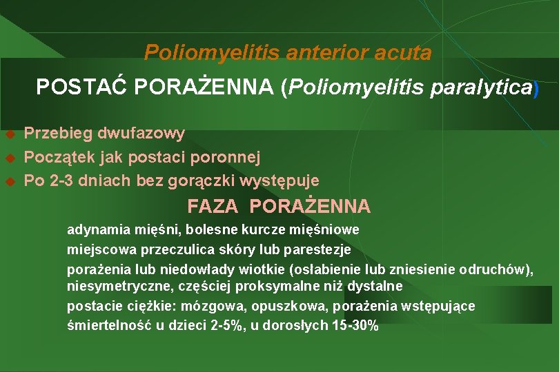 Poliomyelitis anterior acuta POSTAĆ PORAŻENNA (Poliomyelitis paralytica) u u u Przebieg dwufazowy Początek jak