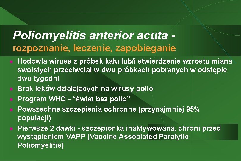 Poliomyelitis anterior acuta rozpoznanie, leczenie, zapobieganie Hodowla wirusa z próbek kału lub/i stwierdzenie wzrostu