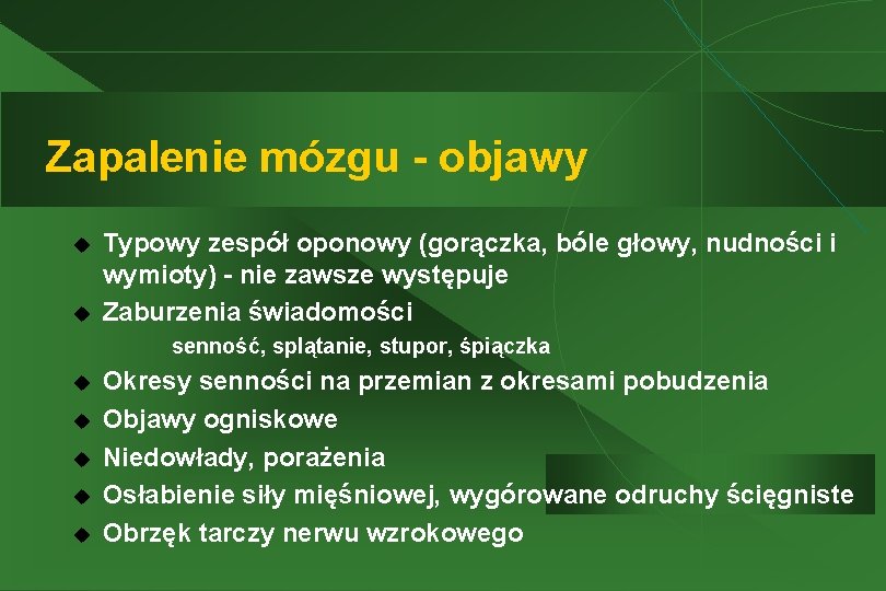 Zapalenie mózgu - objawy u u Typowy zespół oponowy (gorączka, bóle głowy, nudności i