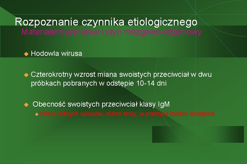 Rozpoznanie czynnika etiologicznego Materiałem jest krew i płyn mózgowo-rdzeniowy u Hodowla wirusa u Czterokrotny