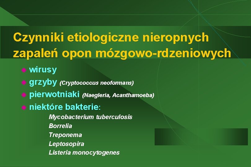 Czynniki etiologiczne nieropnych zapaleń opon mózgowo-rdzeniowych wirusy u grzyby (Cryptococcus neoformans) u pierwotniaki (Naegleria,