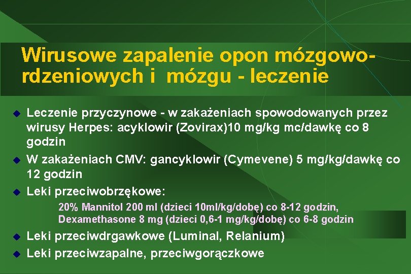 Wirusowe zapalenie opon mózgowordzeniowych i mózgu - leczenie u u u Leczenie przyczynowe -