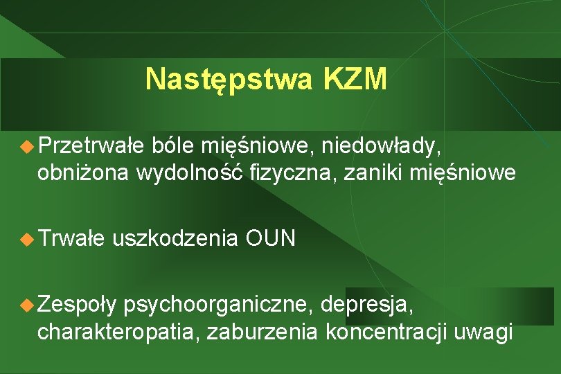 Następstwa KZM u Przetrwałe bóle mięśniowe, niedowłady, obniżona wydolność fizyczna, zaniki mięśniowe u Trwałe