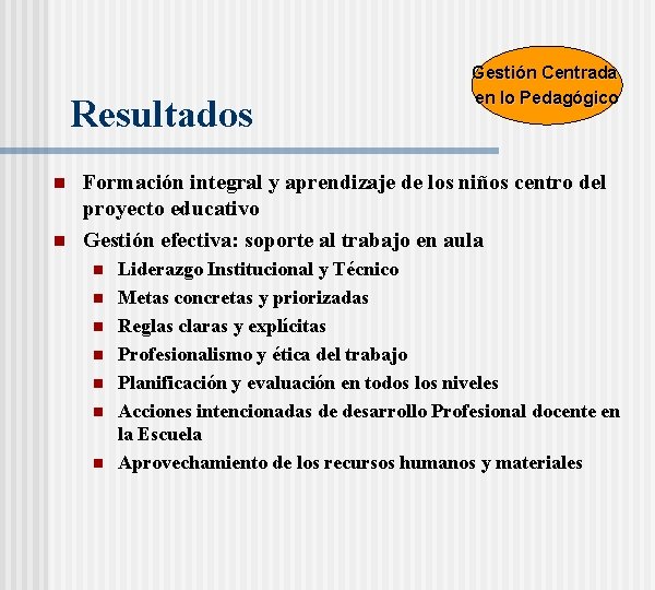 Resultados n n Gestión Centrada en lo Pedagógico Formación integral y aprendizaje de los