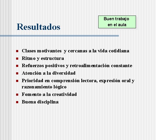 Resultados n n n n Buen trabajo en el aula Clases motivantes y cercanas