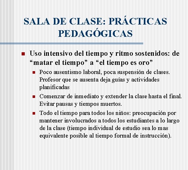 SALA DE CLASE: PRÁCTICAS PEDAGÓGICAS n Uso intensivo del tiempo y ritmo sostenidos: de