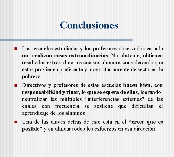 Conclusiones n Las escuelas estudiadas y los profesores observados en aula no realizan cosas