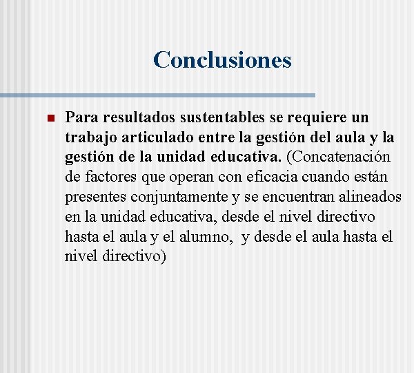 Conclusiones n Para resultados sustentables se requiere un trabajo articulado entre la gestión del