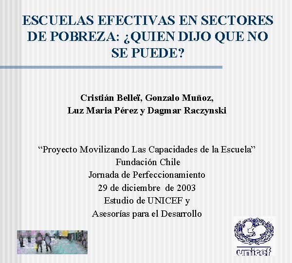 ESCUELAS EFECTIVAS EN SECTORES DE POBREZA: ¿QUIEN DIJO QUE NO SE PUEDE? Cristián Belleï,