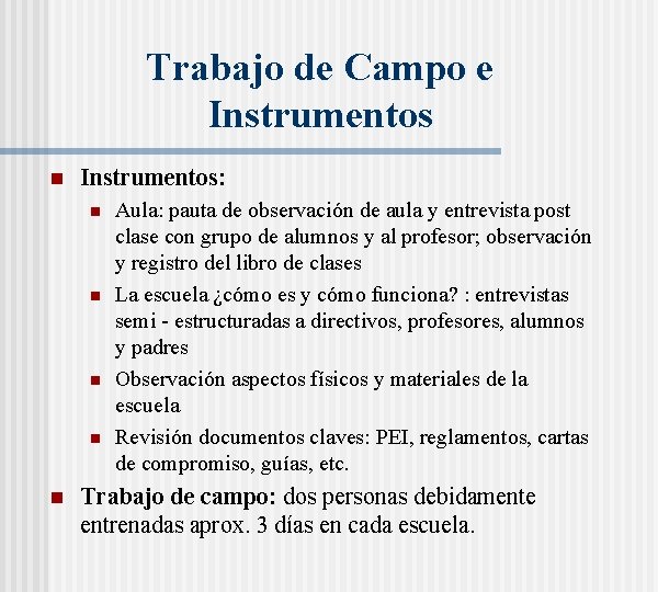 Trabajo de Campo e Instrumentos n Instrumentos: n n n Aula: pauta de observación