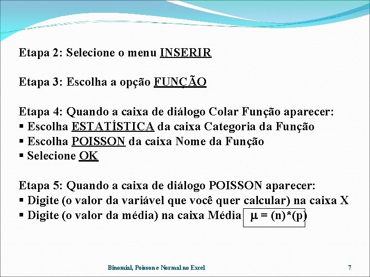 Etapa 2: Selecione o menu INSERIR Etapa 3: Escolha a opção FUNÇÃO Etapa 4: