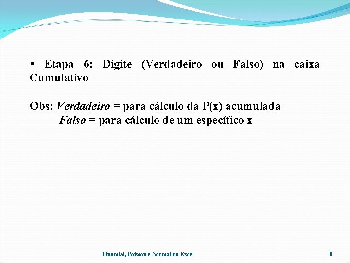  Etapa 6: Digite (Verdadeiro ou Falso) na caixa Cumulativo Obs: Verdadeiro = para